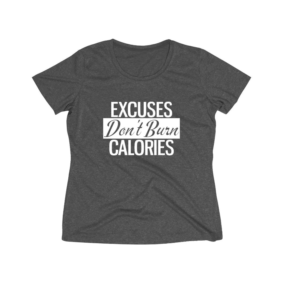 Excuses Don't Burn Calories | Women's Heather Wicking Tee