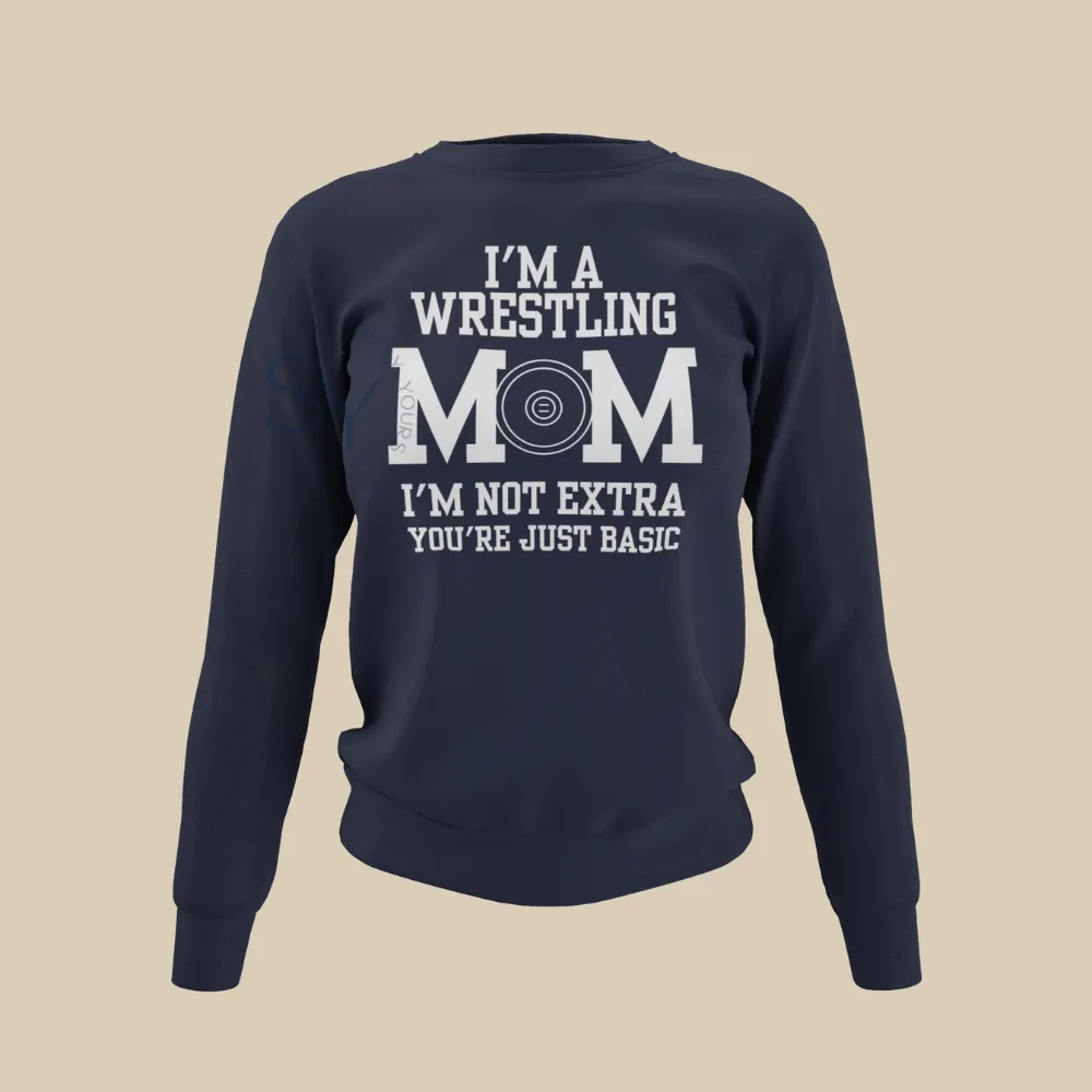 I'm a Wrestling Mom | I'm Not Extra Sweatshirts