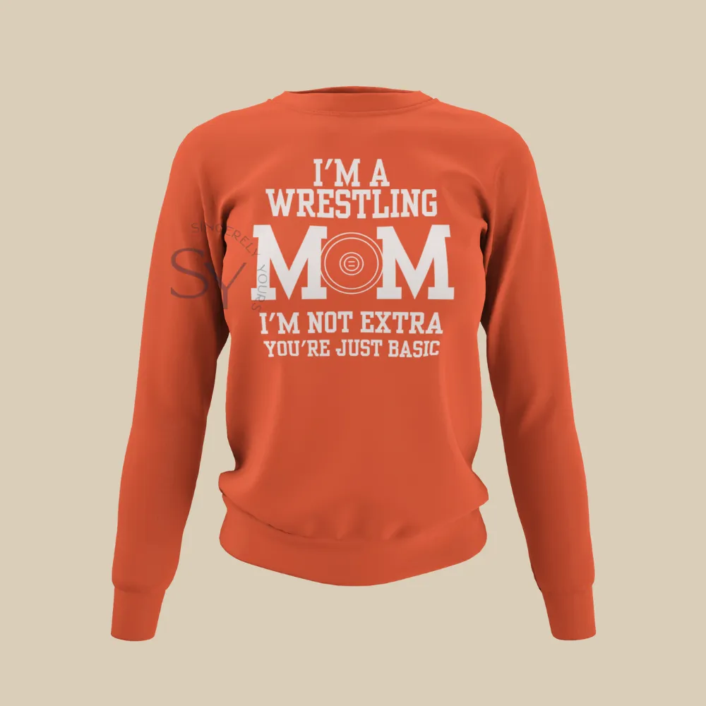 I'm a Wrestling Mom | I'm Not Extra Sweatshirts