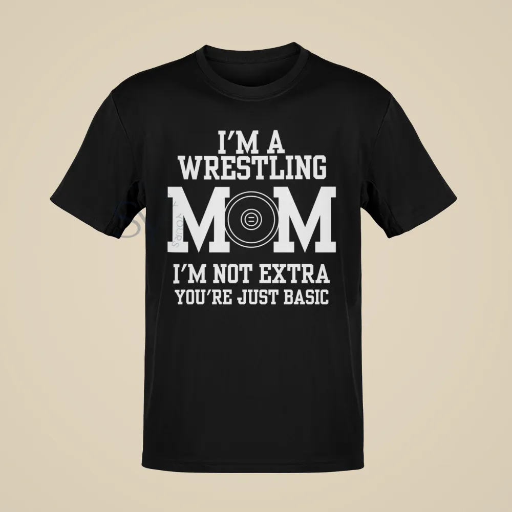 I'm a Wrestling Mom | I'm Not Extra T-Shirts